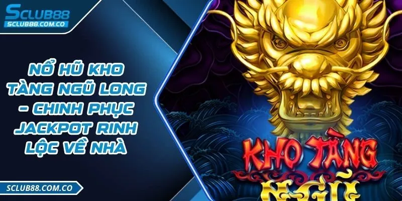 Nổ hũ kho tàng ngũ long